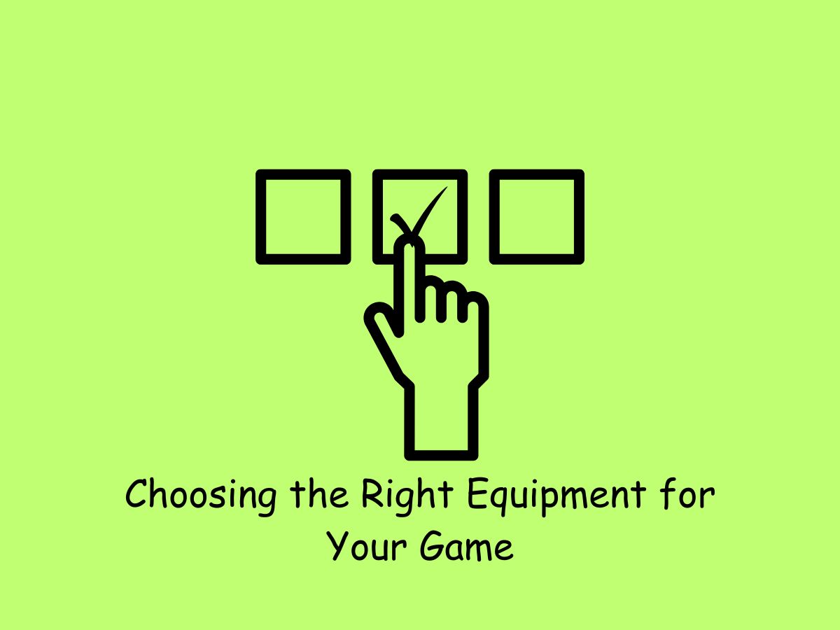 Choosing the Right Equipment for Your Game