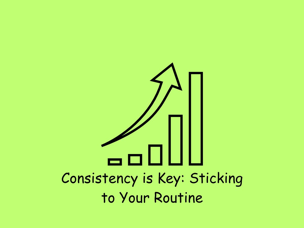 Consistency is Key Sticking to Your Routine