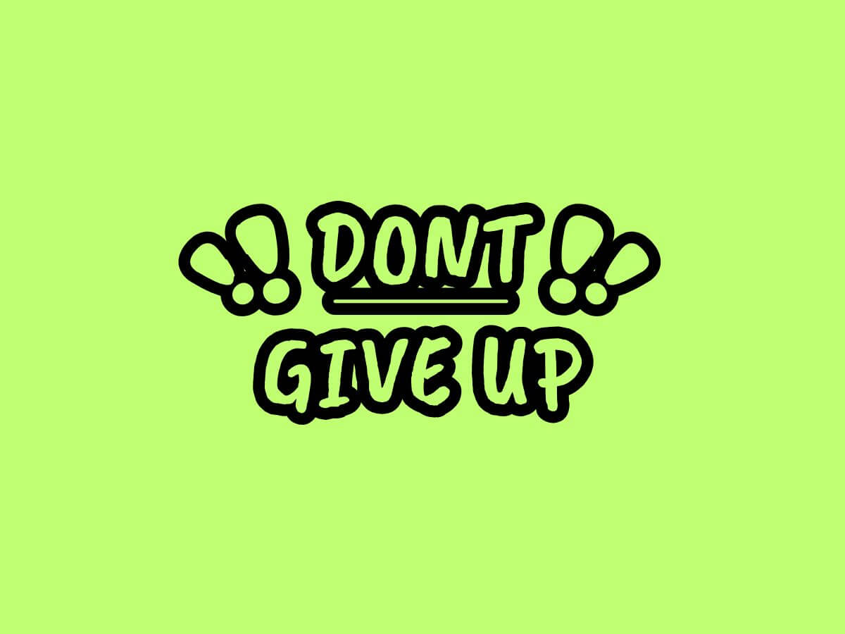 Dont give up 