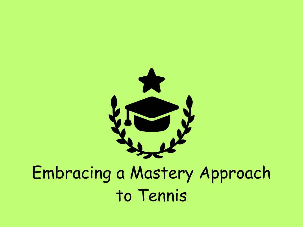 Embracing a Mastery Approach to achieving tennis success
