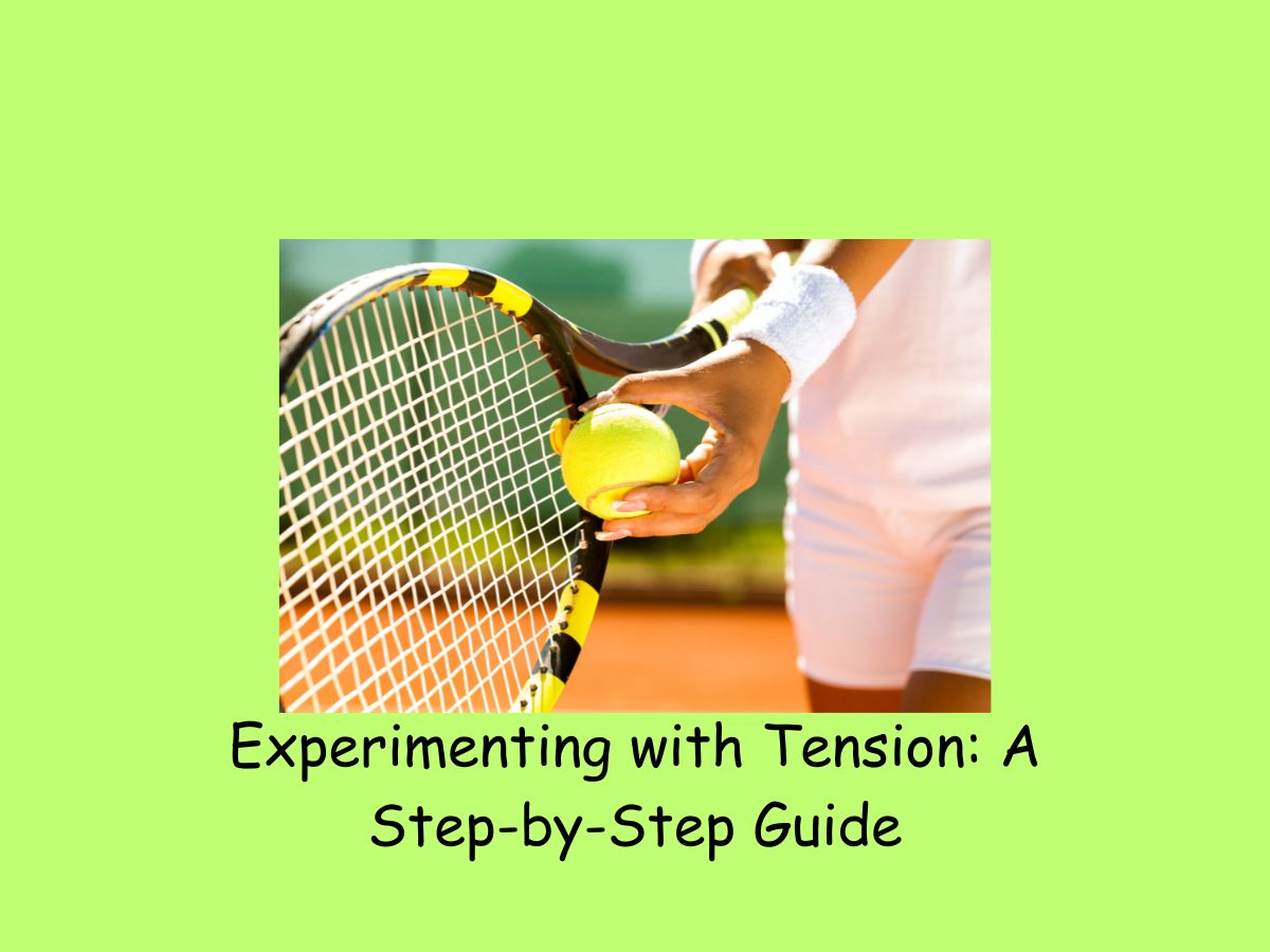 Experimenting with Tension A Step by Step Guide