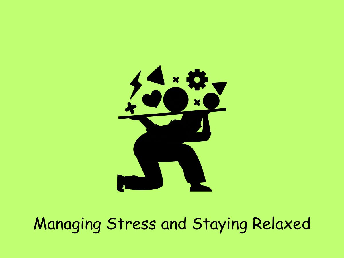 Managing stress and staying relaxed